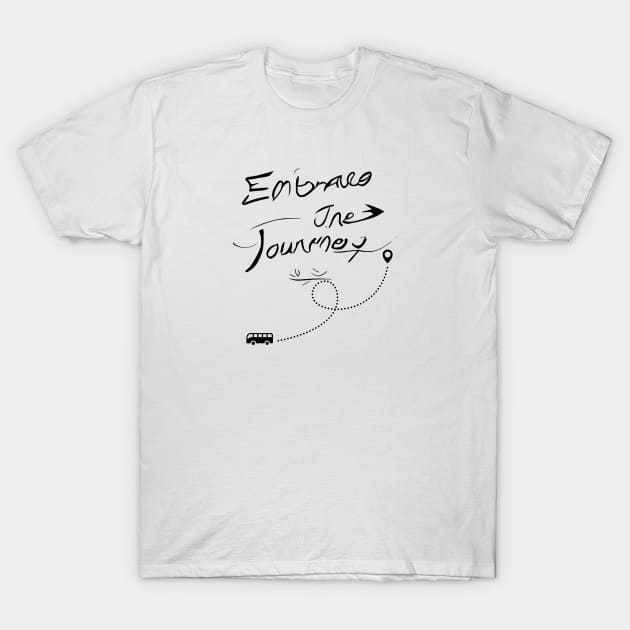 Embrace the Journey! T-Shirt by ORart
